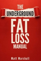 The Underground Fat Loss Manual: Controversial Fat Loss Method Deemed Too Extreme For The General Public 1695991850 Book Cover