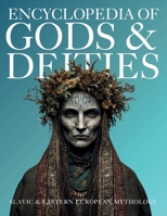 Encyclopedia of Gods & Deities - Slavic & Eastern European Mythology: An Illustrated Guide of Sacred Myths, Pantheons & Creation Stories from Pan-Slavic Traditions. (Gods & Deities Collection) 6597576403 Book Cover