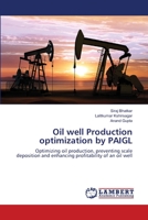 Oil well Production optimization by PAIGL: Optimizing oil production, preventing scale deposition and enhancing profitability of an oil well 3659404411 Book Cover