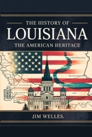 The History of Louisiana: The American Heritage (THE AMERICAN HERITAGE SERIES) B0FF5BXN37 Book Cover