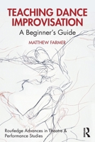 Teaching Dance Improvisation: A Beginner's Guide (Routledge Advances in Theatre & Performance Studies) 1032480386 Book Cover