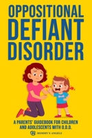 Oppositional Defiant Disorder: A Parents' Guidebook for Children and Adolescents with O.D.D. (All you need from theory to practical strategies) 1801233888 Book Cover