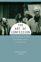 The Art of Confession: The Performance of Self from Robert Lowell to Reality TV 147982917X Book Cover
