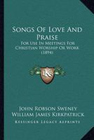 Songs Of Love And Praise: For Use In Meetings For Christian Worship Or Work 1164883054 Book Cover