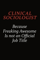 Clinical Sociologist Because Freaking Awesome Is Not An Official Job Title: Career journal, notebook and writing journal for encouraging men, women and kids. A framework for building your career. 1691049069 Book Cover