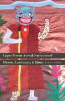 Upper Perené Arawak Narratives of History, Landscape, and Ritual 0803285647 Book Cover