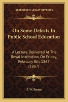 On Some Defects In Public School Education: A Lecture Delivered At The Royal Institution, On Friday, February 8th, 1867 1164827960 Book Cover