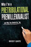Why I Am a Pretribulational Premillennialist: And Why You Should Be, Too 1945774118 Book Cover