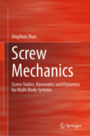 Screw Mechanics: Screw statics, Kinematics and Dynamics for Multi-Body Systems 981958647X Book Cover