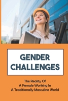 Gender Challenges: The Reality Of A Female Working In A Traditionally Masculine World: The Magnitude Of Gender Disparities B09CCC78KK Book Cover