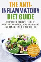 Anti Inflammatory Diet: Complete Beginner’s Guide To Fight Inflammation, Heal The Immune System And Live A Healthier Life 1986665968 Book Cover