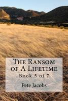 The Ransom of a Lifetime: Book 5 of 7 1461107717 Book Cover