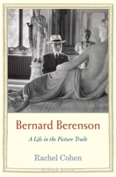 Bernard Berenson: A Life in the Picture Trade 0300149425 Book Cover