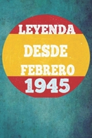 Leyenda Desde Febrero 1945: Cuaderno para mujeres / hombres / ni�as / compa�eros de trabajo / colegas / ni�os / amigos 6 x 9 pulgadas idea de regalo familiar mam� o pap� o ni�os de vacaciones o cumple B084NY3W7B Book Cover