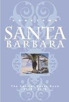 Hometown Santa Barbara: The Central Coast Book 2009 - 2010 0975393952 Book Cover