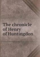 The chronicle of Henry of Huntingdon 1169974708 Book Cover