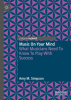Music On Your Mind: What Musicians Need To Know To Play With Success 3031685245 Book Cover