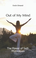 Out of My Mind: The Power of Self-Motivation B0C2RSB3SN Book Cover