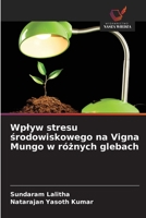 Wplyw stresu srodowiskowego na Vigna Mungo w róznych glebach (Polish Edition) 620958344X Book Cover