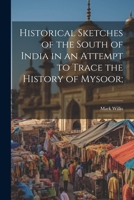 Historical Sketches of the South of India in an Attempt to Trace the History of Mysoor; 1022159054 Book Cover
