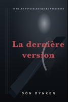 LA DERNIÈRE VERSION: Thriller psychologique de procédure. L'intérêt du roman n'est pas le suspense de l'élucidation, c'est la démonstration patiente ... résiste à être reformulée. (French Edition) B0H1VR3VGN Book Cover