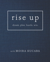 Rise Up: dream. plan. hustle. win. 1948927306 Book Cover