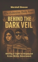 Behind the Dark Veil: Shining a Light on Organized Crime Within Government B0FPWQMG99 Book Cover