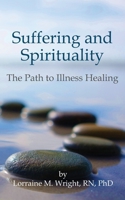 Suffering and Spirituality: The Path to Illness Healing 1897530854 Book Cover