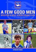 A Few Good Men: Brighton & Hove Albion Dream Team 1859835732 Book Cover