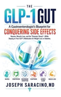 The Glp-1 Gut: A Gastroenterologist's Blueprint to Conquering Side Effects: Nausea, Muscle Loss, and the "Ozempic Slump"-While Staying on Your GLP-1 Medication for Weight Loss or Diabetes B0HKBH4B2B Book Cover