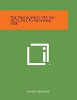 The Theosophist, V49, No. 10-12, July to September, 1928 1494105373 Book Cover
