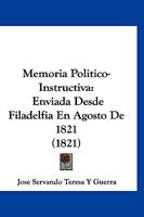 Memoria Politico-Instructiva: Enviada Desde Filadelfia En Agosto de 1821 (1821) 1160747725 Book Cover