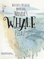 Watchful Wishing Whirling Wanda's Whale Pleas! 1525546406 Book Cover