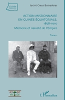 Action missionnaire en Guinée équatoriale, 1858-1910 Tome 1: Mémoire et naïveté de l'Empire (French Edition) 2343042349 Book Cover