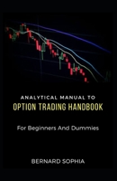 Analytical Manual To Option Trading Handbook For Beginners And Dummies B09DF89RL3 Book Cover