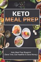 Keto Meal Prep: Save Time Save Money And Eat Healthier 172232726X Book Cover