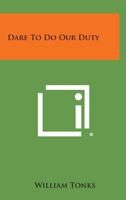Dare to Do Our Duty 1258775069 Book Cover