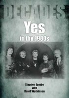 Yes In The 1980s: Decades 1789521254 Book Cover