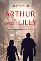 Arthur and Lilly: The Girl and the Holocaust Survivor 1955047308 Book Cover