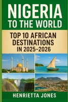 Nigeria to the World: Top 10 African Destinations in 2025-2026 (TRAVEL BOOKS) B0FR34Q6GJ Book Cover
