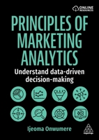 Principles of Marketing Analytics: Understand Data-Driven Decision-Making 1398623296 Book Cover