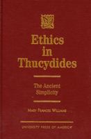 Ethics in Thucydides: The Ancient Simplicity 0761810560 Book Cover