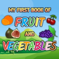 My First Book Fruit And Vegetables: Funny ABC Alphabet Book Fruit And Vegetables For Children,kid And Toddler Ages 3-5 , Cool Gift For Preschoolers ... 3,4,5 Year Old - 8,5x8,5" 68 Colored Pages B086B8FVJC Book Cover