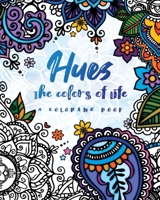 Hues: The Colors of Life: A Coloring Book 1727070720 Book Cover