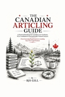 The Canadian Articling Guide: A Practical Roadmap for Canadian Law Graduates, NCA Candidates & Internationally Trained Lawyers — From Licensing Requirements to Landing Your First Legal Position B0H8L9M9XS Book Cover