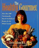 The Healthy Gourmet: More Than 200 Nutritionally Based, Fat-Reduced Recipes for the Whole Family 0517886642 Book Cover