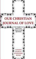 Our Christian Journal Book of Love for Couples to Write Love Notes & Ask Questions: What I Love about You Complete the Blank Gift Notebook 1077736789 Book Cover
