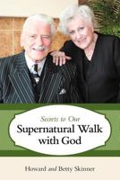 Secrets to Our Supernatural Walk with God 1449717330 Book Cover