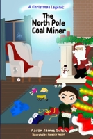 A Christmas Legend: The North Pole Coal Miner B0G5HVN68T Book Cover