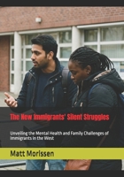 The New Immigrants' Silent Struggles: Unveiling the Mental Health and Family Challenges of Immigrants in the West B0GTHX8FFV Book Cover
